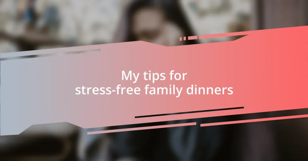 My tips for stress-free family dinners