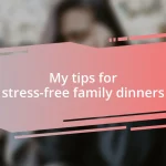 My tips for stress-free family dinners