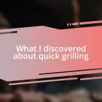 What I discovered about quick grilling