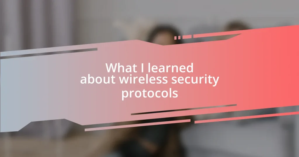 What I learned about wireless security protocols