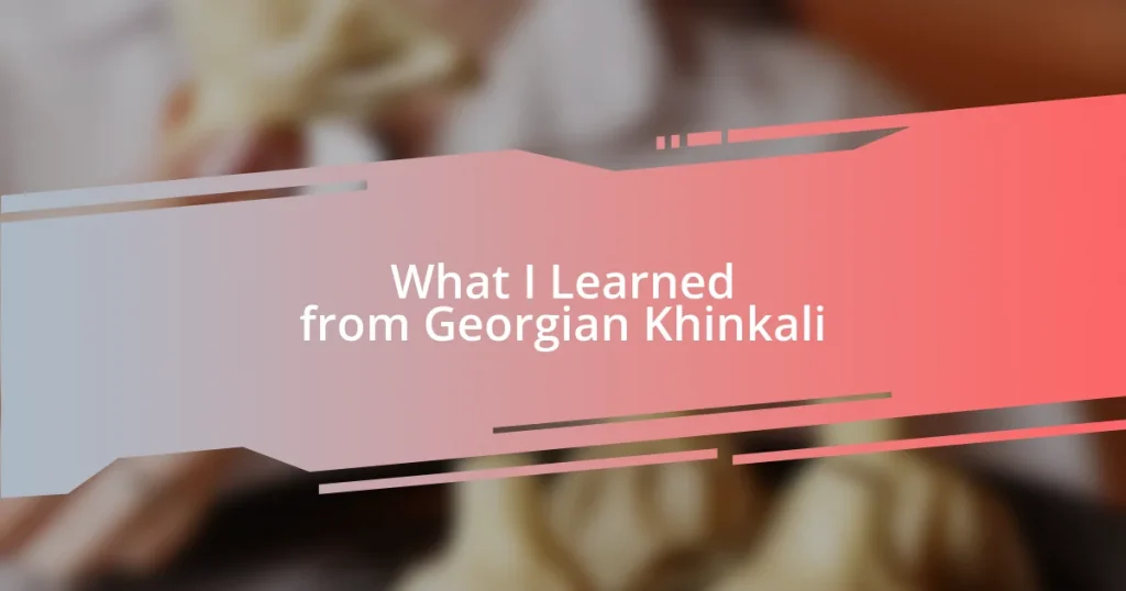 What I Learned from Georgian Khinkali