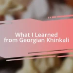 What I Learned from Georgian Khinkali