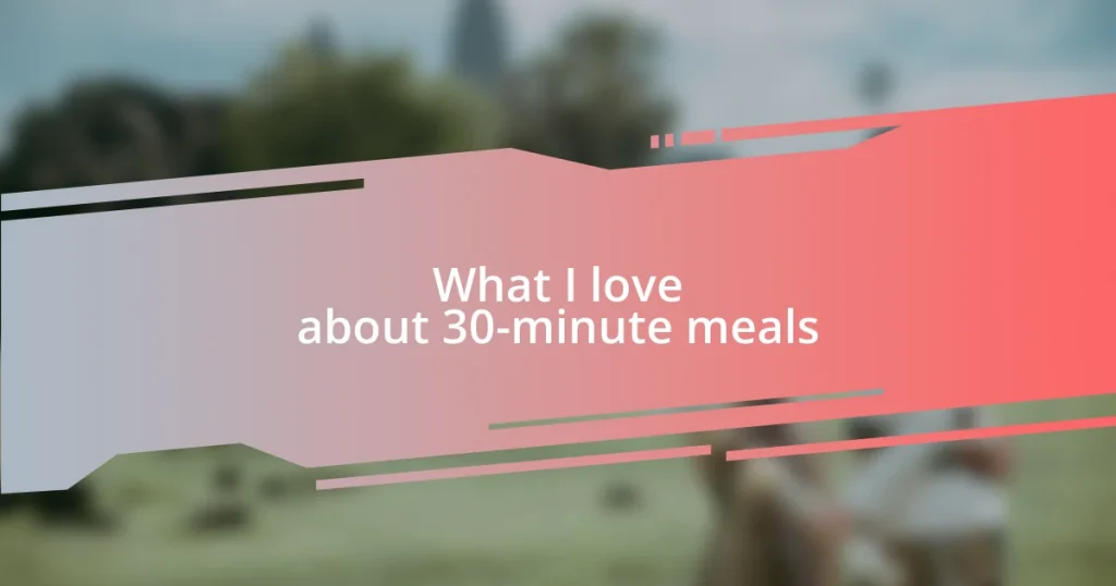 What I love about 30-minute meals