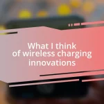 What I think of wireless charging innovations