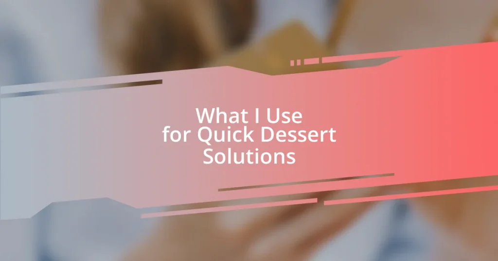 What I Use for Quick Dessert Solutions