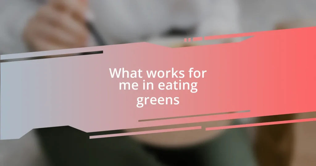 What works for me in eating greens