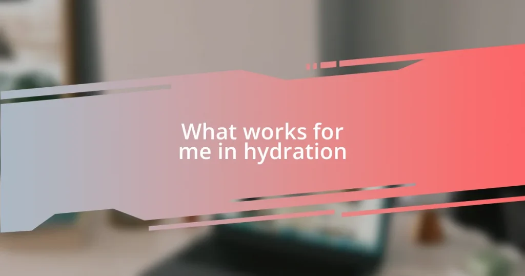 What works for me in hydration