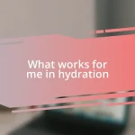 What works for me in hydration