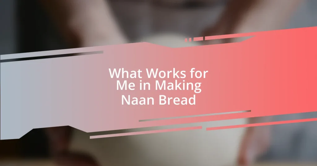 What Works for Me in Making Naan Bread