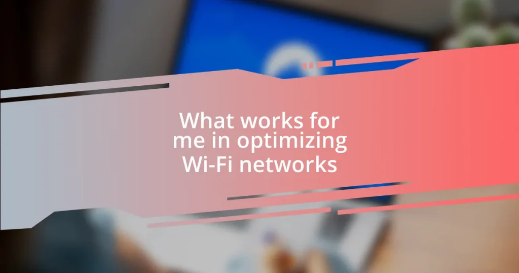 What works for me in optimizing Wi-Fi networks