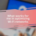 What works for me in optimizing Wi-Fi networks