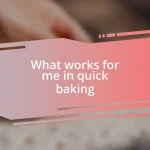 What works for me in quick baking