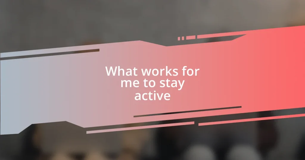 What works for me to stay active