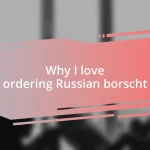 Why I love ordering Russian borscht