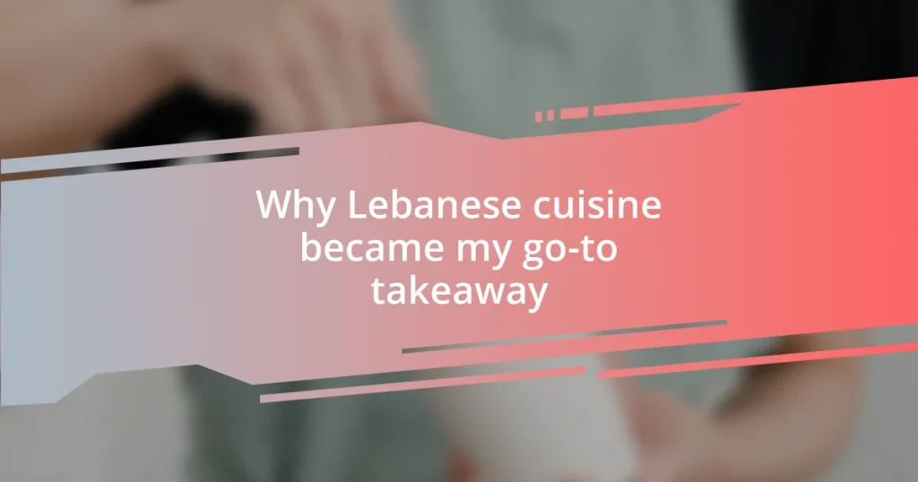 Why Lebanese cuisine became my go-to takeaway