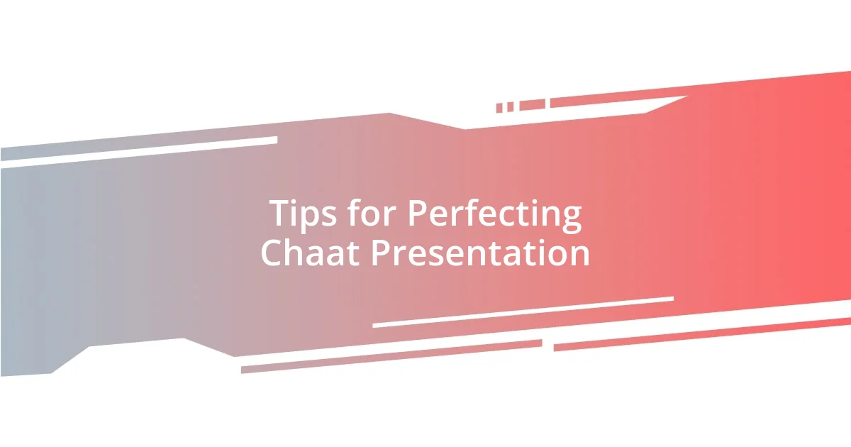 Tips for Perfecting Chaat Presentation