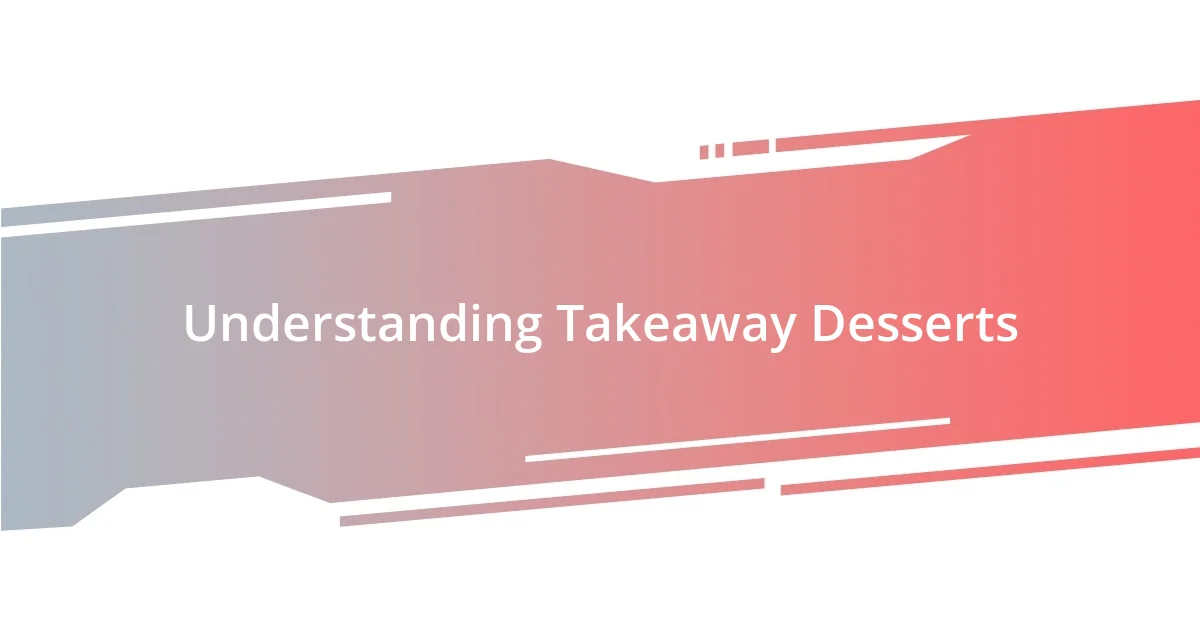 Understanding Takeaway Desserts