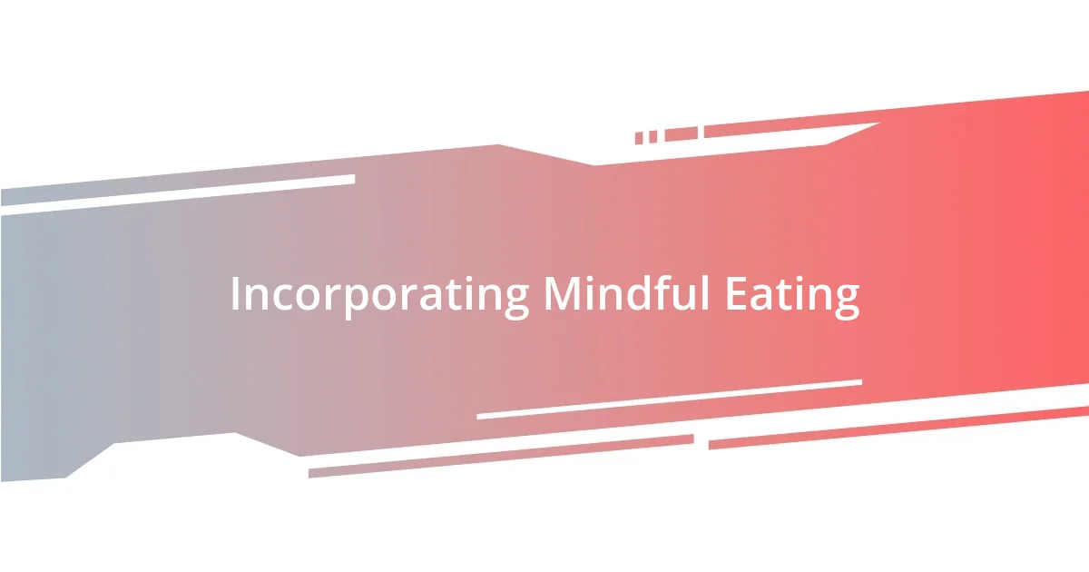 Incorporating Mindful Eating