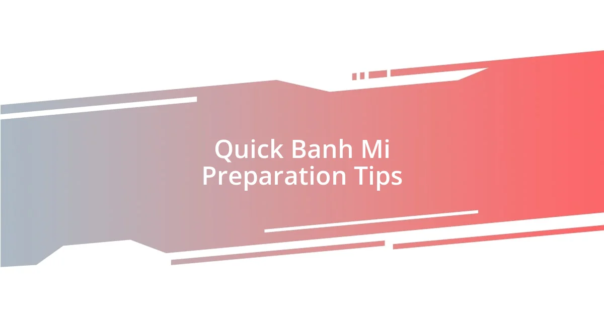 Quick Banh Mi Preparation Tips