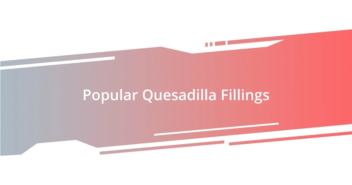 Popular Quesadilla Fillings