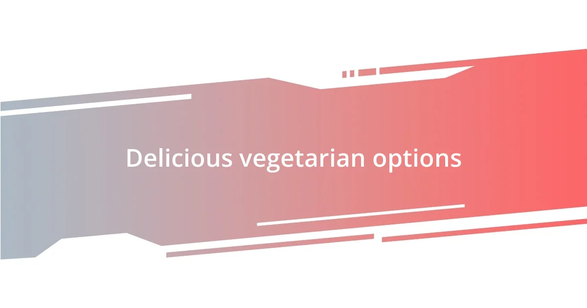 Delicious vegetarian options