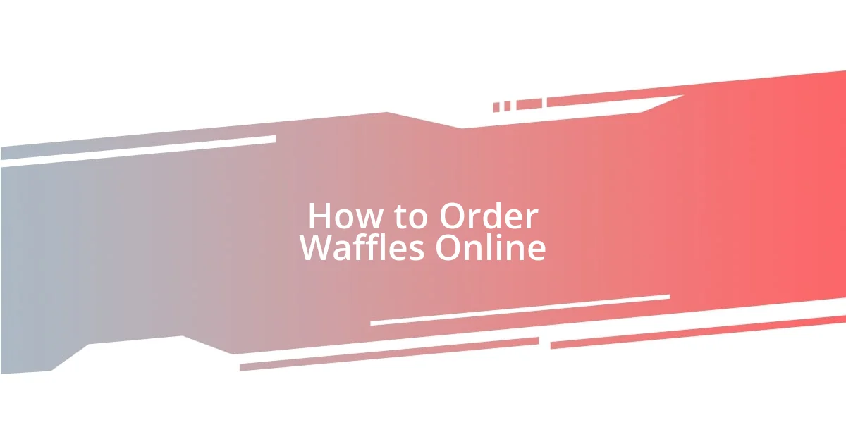 How to Order Waffles Online